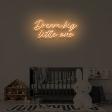 Load image into Gallery viewer, "DREAM BIG LITTLE ONE" LED Neon Sign