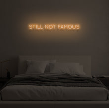 Load image into Gallery viewer, "STILL NOT FAMOUS" LED Neon Sign
