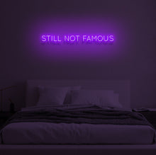 Load image into Gallery viewer, "STILL NOT FAMOUS" LED Neon Sign