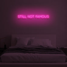 Load image into Gallery viewer, "STILL NOT FAMOUS" LED Neon Sign