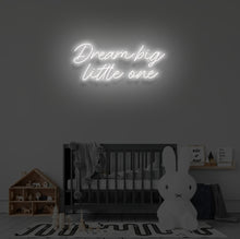 Load image into Gallery viewer, "DREAM BIG LITTLE ONE" LED Neon Sign