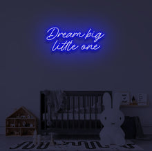 Load image into Gallery viewer, "DREAM BIG LITTLE ONE" LED Neon Sign