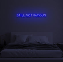 Load image into Gallery viewer, "STILL NOT FAMOUS" LED Neon Sign