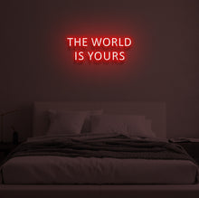 Load image into Gallery viewer, "THE WORLD IS YOURS" LED Neon Sign