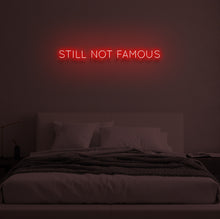 Load image into Gallery viewer, "STILL NOT FAMOUS" LED Neon Sign