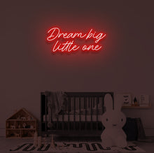 Load image into Gallery viewer, "DREAM BIG LITTLE ONE" LED Neon Sign