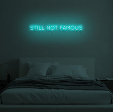 Load image into Gallery viewer, "STILL NOT FAMOUS" LED Neon Sign