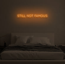 Load image into Gallery viewer, "STILL NOT FAMOUS" LED Neon Sign