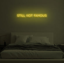 Load image into Gallery viewer, "STILL NOT FAMOUS" LED Neon Sign