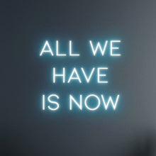 Load image into Gallery viewer, "ALL WE HAVE IS NOW" LED Neon Sign