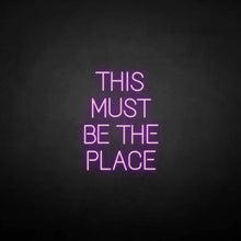 Load image into Gallery viewer, "THIS MUST BE THE PLACE" LED Neon Sign