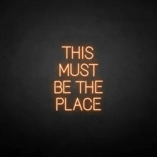 Load image into Gallery viewer, "THIS MUST BE THE PLACE" LED Neon Sign