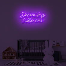 Load image into Gallery viewer, &quot;DREAM BIG LITTLE ONE&quot; LED Neon Sign
