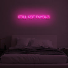 Load image into Gallery viewer, &quot;STILL NOT FAMOUS&quot; LED Neon Sign

