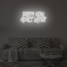 Load image into Gallery viewer, &quot;PARTY NOW ADULT LATER&quot; LED Neon Sign
