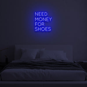 "NEED MONEY FOR SHOES" LED Neon Sign