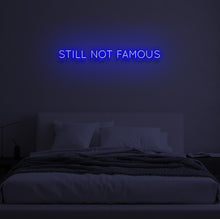 Load image into Gallery viewer, &quot;STILL NOT FAMOUS&quot; LED Neon Sign
