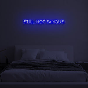 "STILL NOT FAMOUS" LED Neon Sign