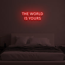 Load image into Gallery viewer, &quot;THE WORLD IS YOURS&quot; LED Neon Sign
