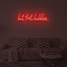 Load image into Gallery viewer, &quot;BUT FIRST, BUBBLES&quot; LED Neon Sign
