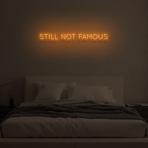 "STILL NOT FAMOUS" LED Neon Sign