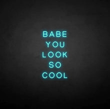 Load image into Gallery viewer, &quot;BABE YOU LOOK SO COOL&quot; LED Neon Sign
