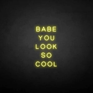 "BABE YOU LOOK SO COOL" LED Neon Sign