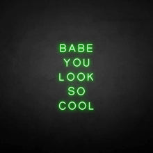 Load image into Gallery viewer, &quot;BABE YOU LOOK SO COOL&quot; LED Neon Sign
