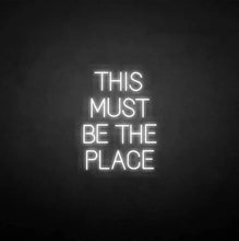 Load image into Gallery viewer, &quot;THIS MUST BE THE PLACE&quot; LED Neon Sign
